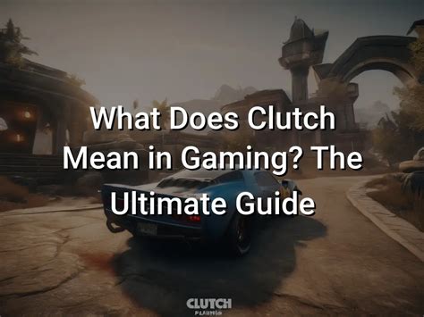 clutch meaning gaming|terminology .